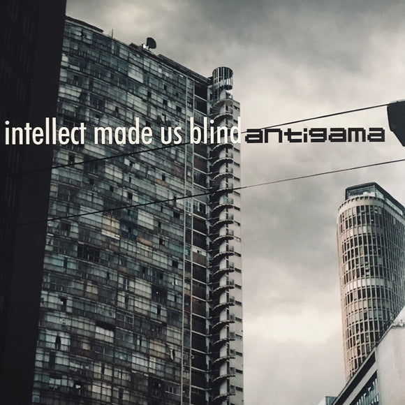 Antigama - Intellect Made Us Blind LP