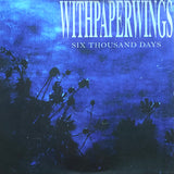 Withpaperwings - Six Thousand Days LP