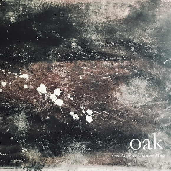 Oak – Your Mess As Much As Mine 12
