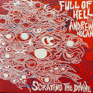 Full Of Hell & Andrew Nolan - Scraping The Divine LP