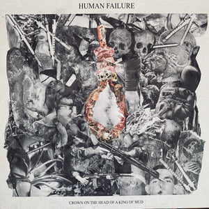 Human Failure - Crown On The Head Of A King Of Mud 10"