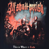 USED - S - ALL SHALL PERISH - "THIS IS WHERE IT ENDS" TEE