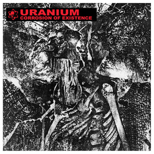 Uranium - Corrosion Of Existence LP