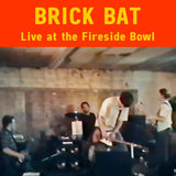 Brick Bat - Live At The Fireside Bowl CD