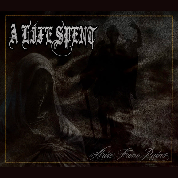 A Life Spent - Arise From Ruins CD