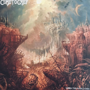 Come To Grief - When The World Dies LP