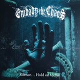 Embody The Chaos - Silence... Hold On To Me 12" EP