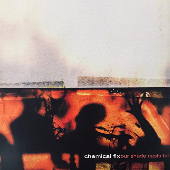 Chemical Fix - Our Shade Casts Far 12
