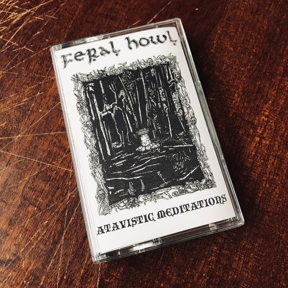 Feral Howl - Atavistic Meditations Cassette